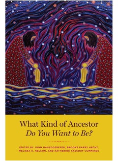 What Kind of Ancestor Do You Want to Be?