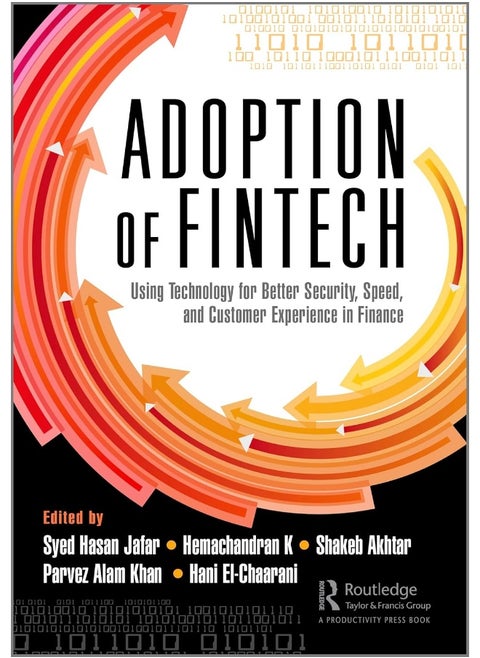 The Adoption of Fintech: Using Technology for Better Security, Speed, and Customer Experience in Finance