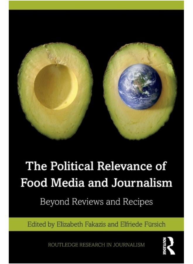 The Political Relevance of Food Media and Journalism : Beyond Reviews and Recipes 