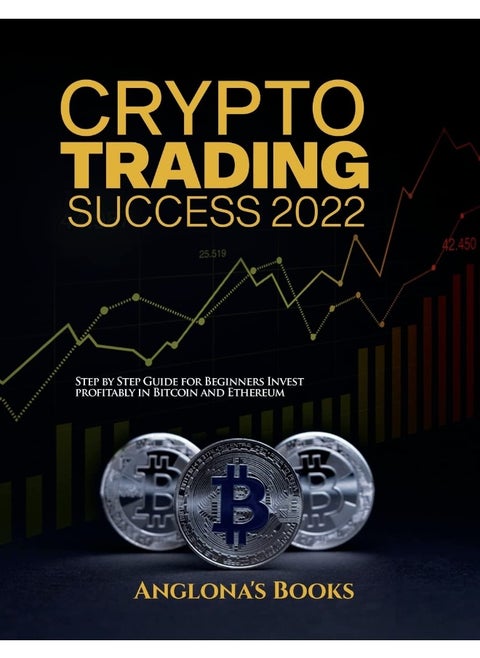 Crypto Trading Success 2022: Step by Step Guide for Beginners Invest profitably in Bitcoin and Ethereum