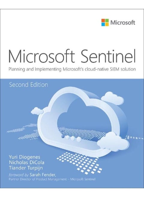 Microsoft Azure Sentinel: Planning and implementing Microsoft`s cloud-native SIEM solution (IT Best Practices - Microsoft Press) By Yuri Diogenes , Nicholas DiCola