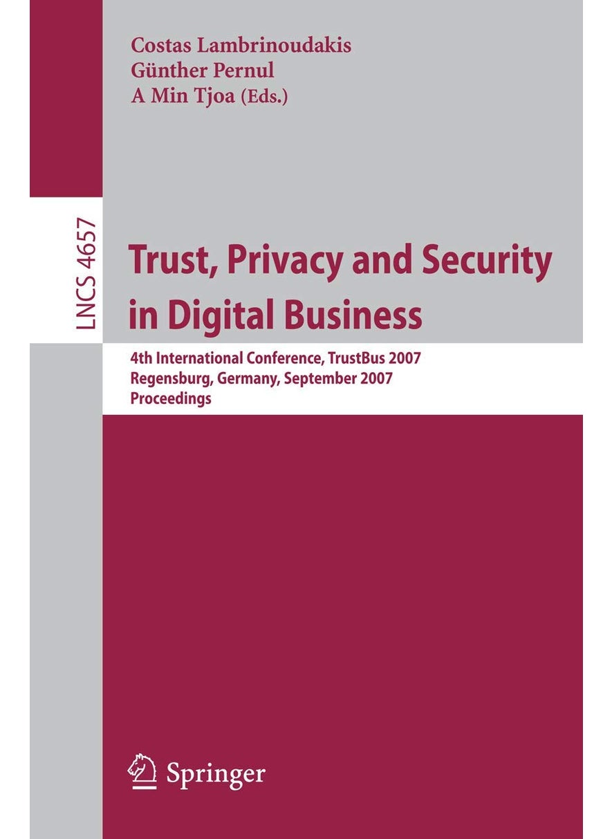 Trust, Privacy and Security in Digital Business: 4th International Conference, TrustBus 2007, Regensburg, Germany, September 3-7, 2007, Proceedings 