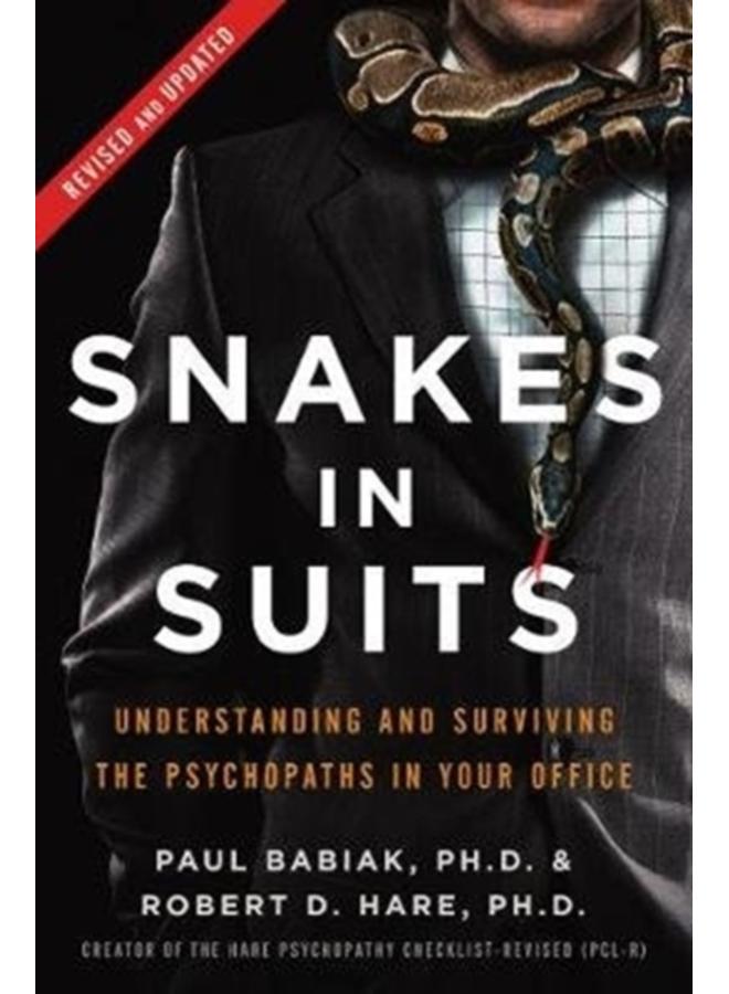 Snakes in Suits, Revised Edition : Understanding and Surviving the Psychopaths in Your Office 