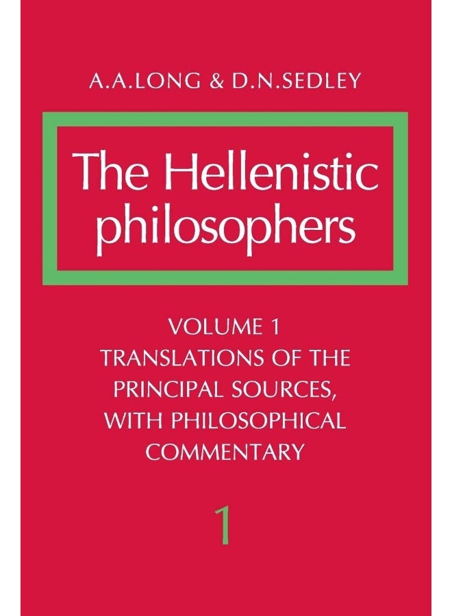 The Hellenistic Philosophers: Volume 1, Translations of the Principal Sources with Philosophical Commentary