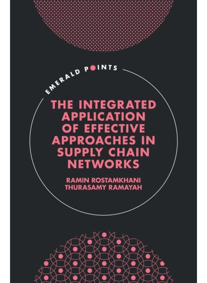 The Integrated Application of Effective Approaches in Supply Chain Networks - Hardback