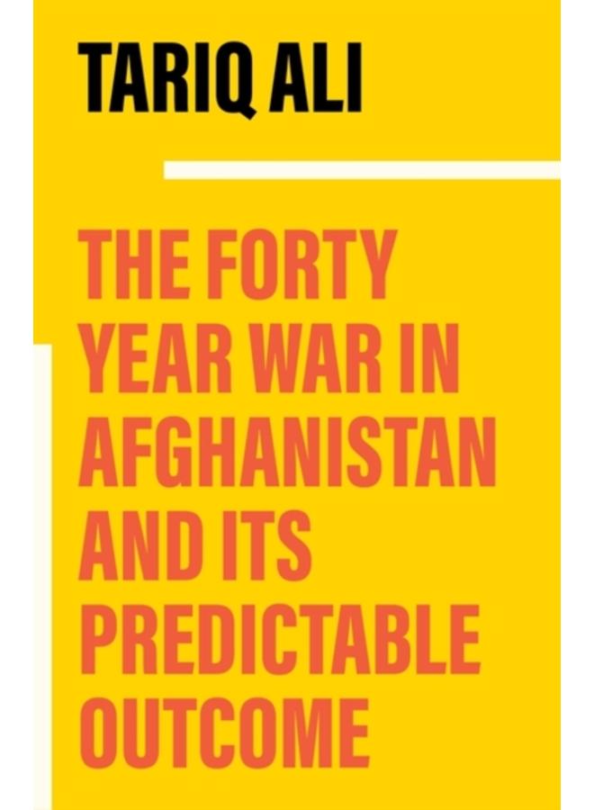 The Forty-Year War in Afghanistan : A Chronicle Foretold 