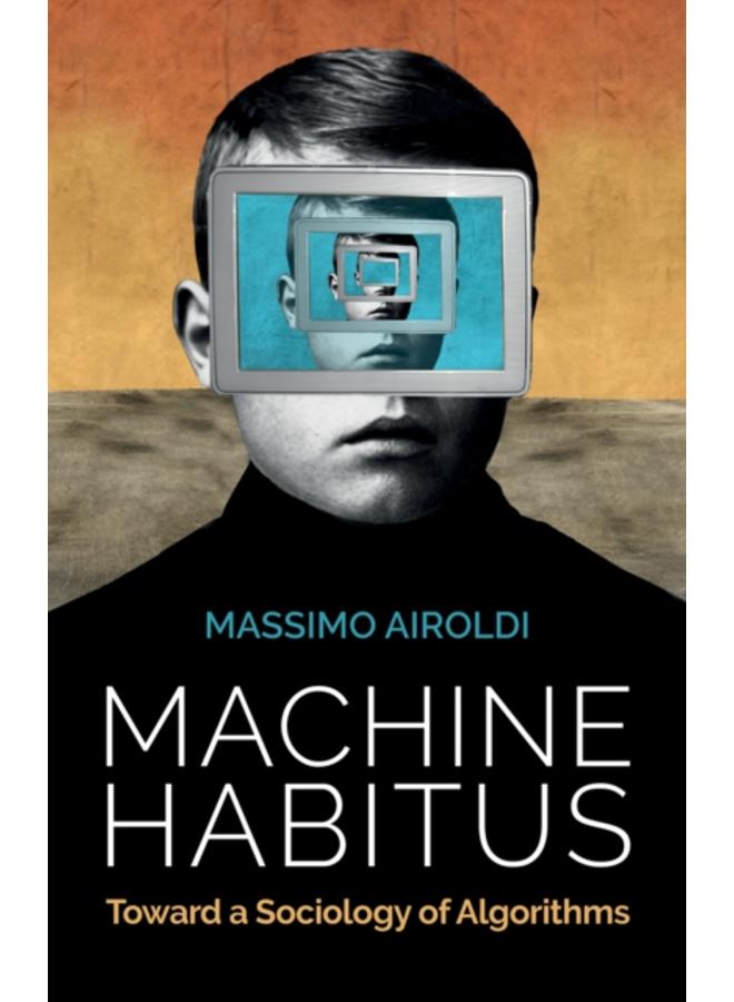 Machine Habitus : Toward a Sociology of Algorithms 