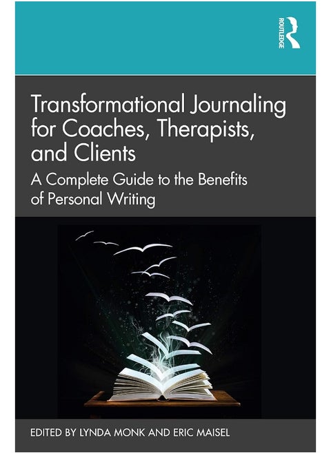 Transformational Journaling for Coaches, Therapists, and Clients: A Complete Guide to the Benefits of Personal Writing