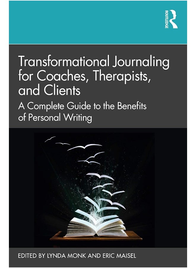 Transformational Journaling for Coaches, Therapists, and Clients: A Complete Guide to the Benefits of Personal Writing 