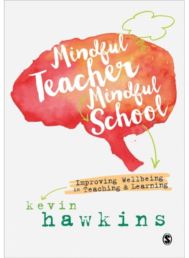Mindful Teacher Mindful School Improving Wellbeing in Teaching and Learning - Paperback