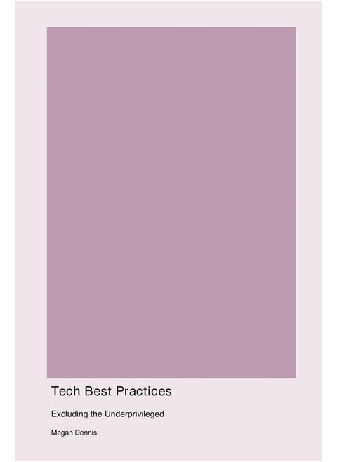 Tech Best Practices: Excluding the Underprivileged: Excluding the Underpriviledged: Excluding the Underprivledged