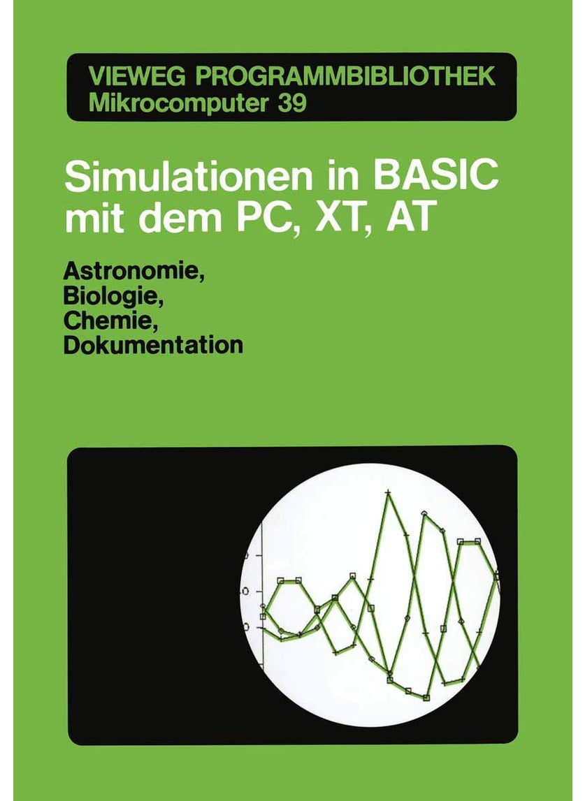 Simulationen in BASIC mit dem IBM PC, XT, AT: Astronomie, Biologie, Chemie und Dokumentationen 