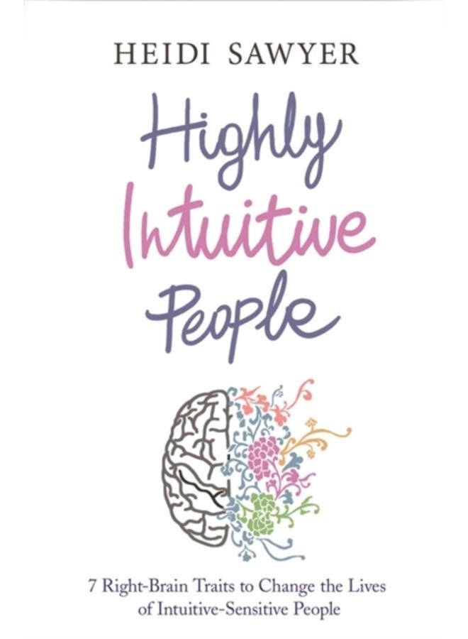 Highly Intuitive People : 7 Right-Brain Traits to Change the Lives of Intuitive-Sensitive People