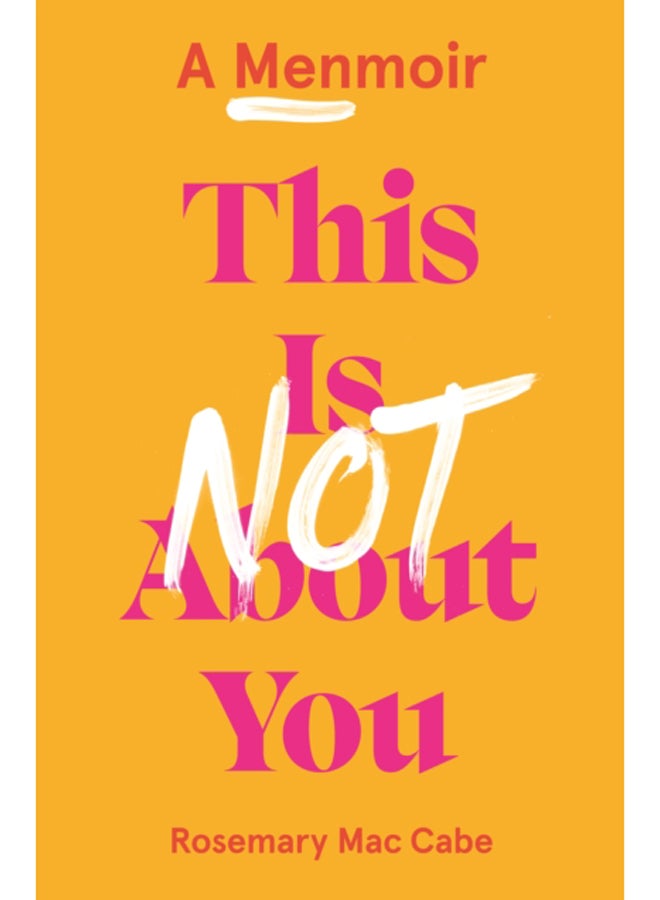 This Is Not About You : A Menmoir 