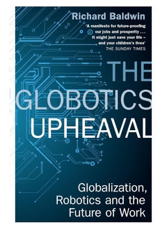 The Globotics Upheaval: Globalisation, Robotics and the Future of Work