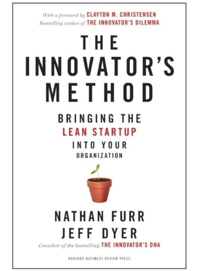 The Innovator's Method : Bringing the Lean Start-up into Your Organization 