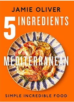5 Ingredients Mediterranean: Simple Incredible Food [American Measurements]