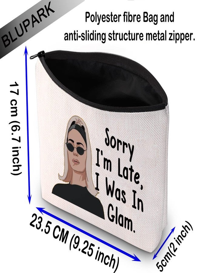 BLUPARK RHONY Inspired Gift Sorry I'm Late I Was In Glam Makeup Bag Real Housewives Gift (I Was In Glam) - Image 2