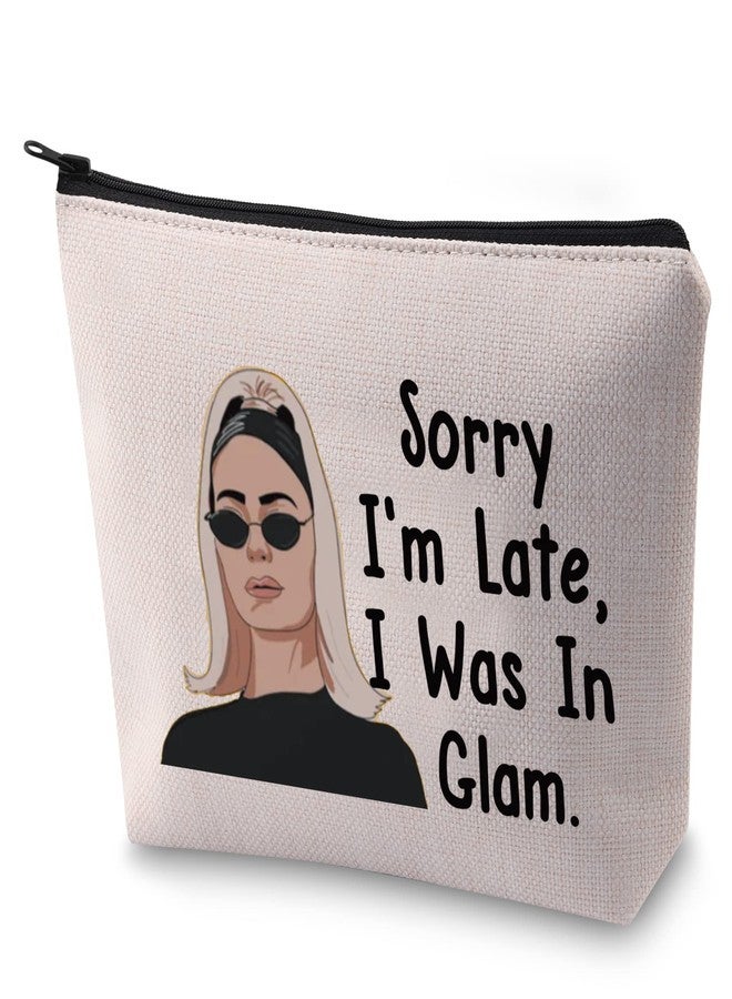 BLUPARK RHONY Inspired Gift Sorry I'm Late I Was In Glam Makeup Bag Real Housewives Gift (I Was In Glam) - Image 1