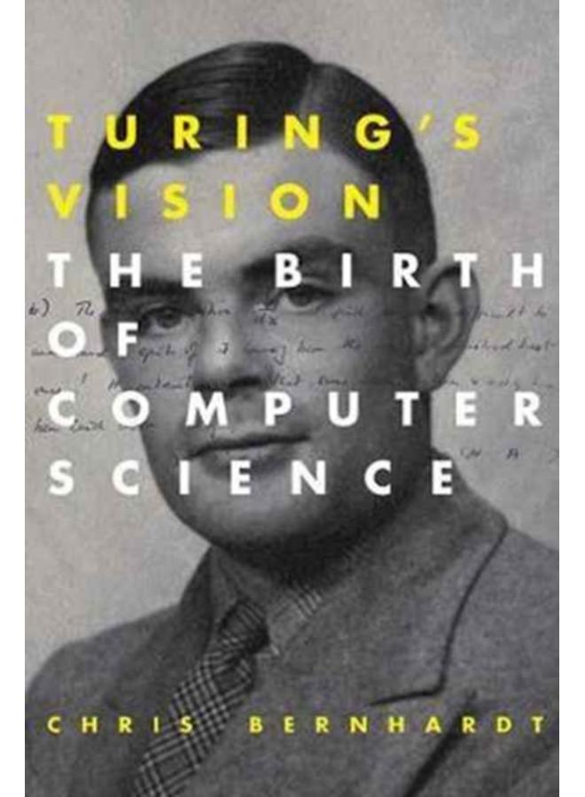 Turing's Vision : The Birth of Computer Science 