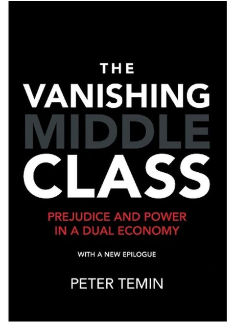 The Vanishing Middle Class: Prejudice and Power in a Dual Economy