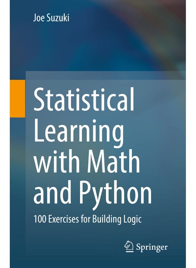 Statistical Learning with Math and Python: 100 Exercises for Building Logic 