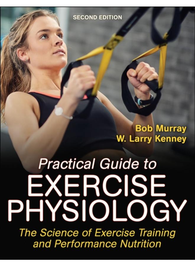 Practical Guide to Exercise Physiology : The Science of Exercise Training and Performance Nutrition 