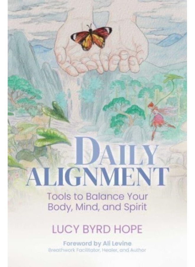Daily Alignment Tools to Balance Your Body Mind and Spirit - Paperback