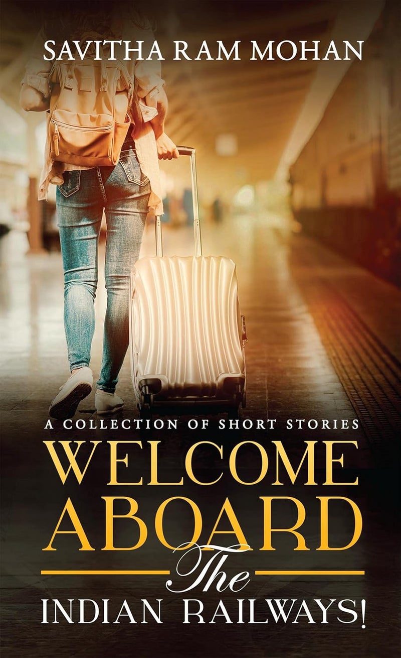 WELCOME ABOARD THE INDIAN RAILWAYS! : A Collection of Short Stories 