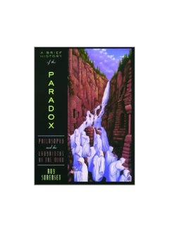 A Brief History Of The Paradox: Philosophy And The Labyrinths Of The Mind 
