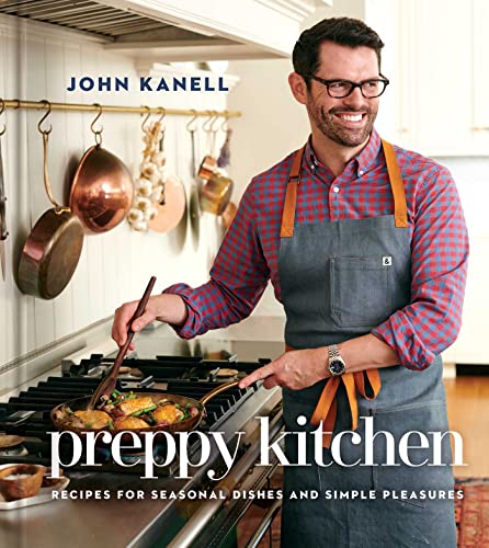 Preppy Kitchen Recipes For Seasonal Dishes And Simple Pleasures A Cookbook