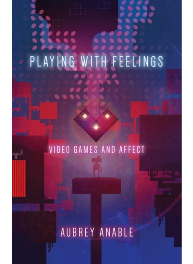 Playing with Feelings : Video Games and Affect 