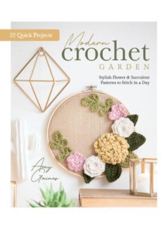 Modern Crochet Garden : Stylish Flower & Succulent Patterns to Stitch in a Day (22 Quick Projects) 