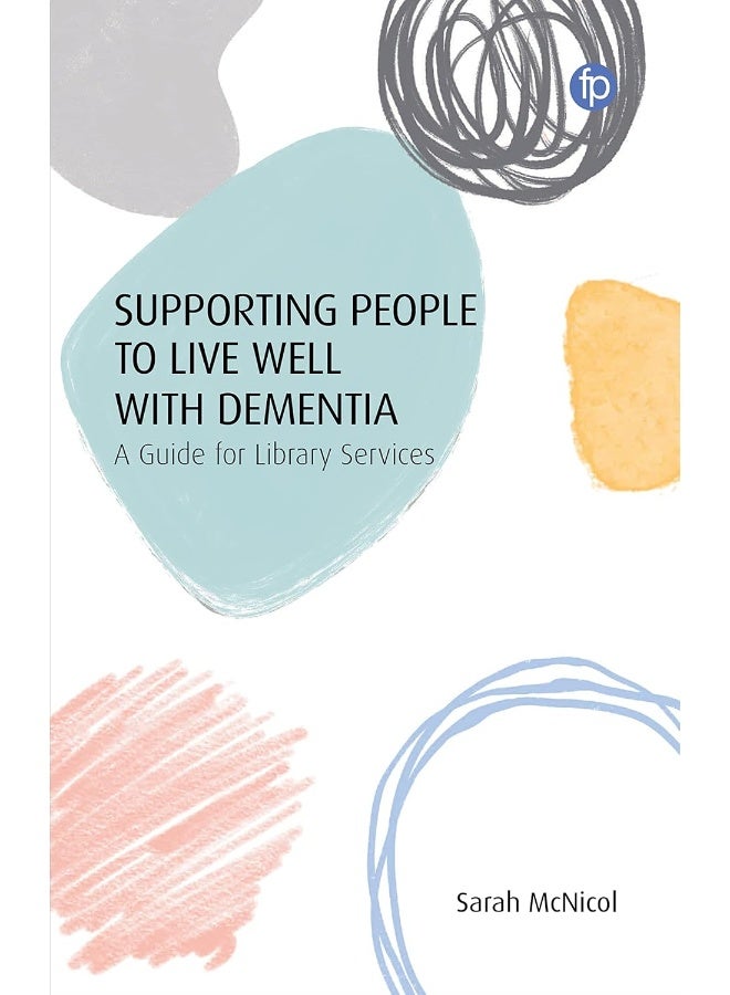 Supporting People to Live Well with Dementia: A Guide for Library Services