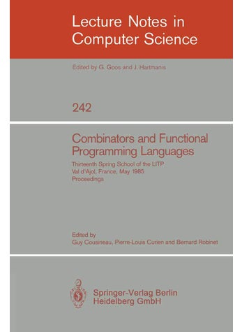 Combinators and Functional Programming Languages: Thirteenth Spring School of the LITP, Val d'Ajol, France, May 6-10, 1985. Proceedings - pzsku/ZD8F3F9E5B269D570ABA7Z/45/1749123091/ca11f177-3a15-4a7f-97a6-e9550efac87a