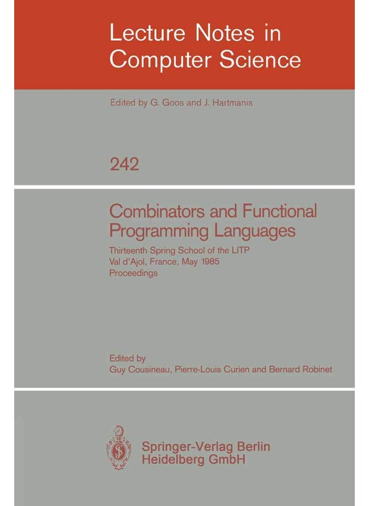 Combinators and Functional Programming Languages: Thirteenth Spring School of the LITP, Val d'Ajol, France, May 6-10, 1985. Proceedings