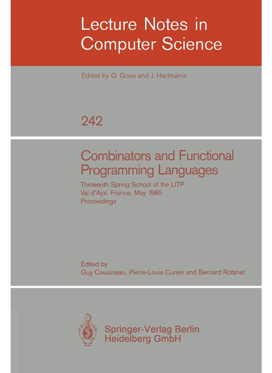 Combinators and Functional Programming Languages: Thirteenth Spring School of the LITP, Val d'Ajol, France, May 6-10, 1985. Proceedings 