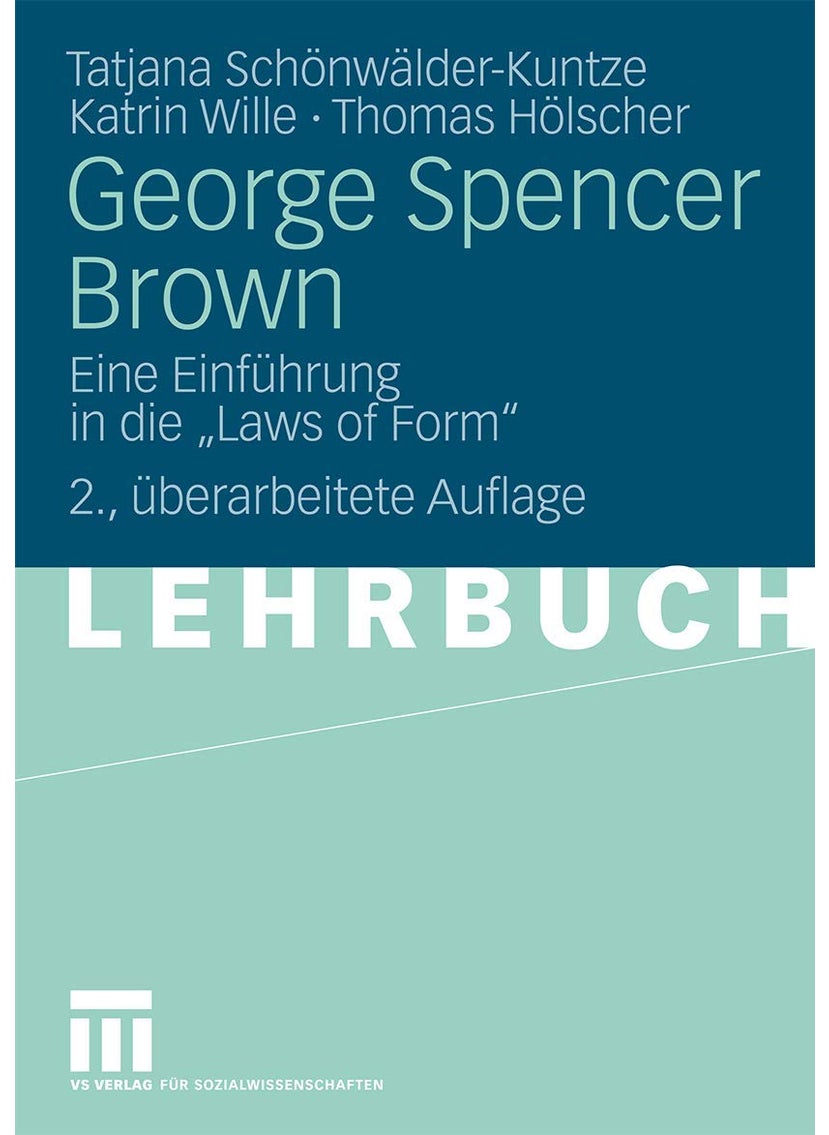 George Spencer Brown: Eine Einführung in die "Laws of Form" 