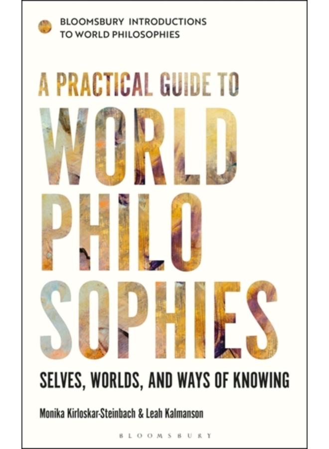 A Practical Guide to World Philosophies : Selves, Worlds, and Ways of Knowing