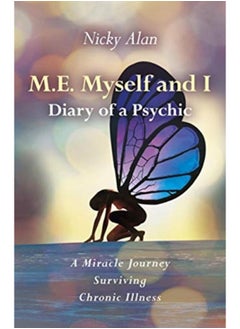 M.E. Myself and I - Diary of a Psychic : A Miracle Journey Surviving Chronic Illness - pzsku/ZD8F84BF84E2577BC3265Z/45/_/1721456455/2b42b362-1813-4472-9d05-df1201f4d74e