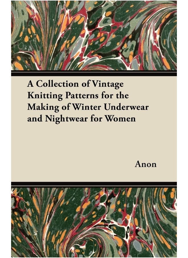 A Collection of Vintage Knitting Patterns for the Making of Winter Underwear and Nightwear for Women 