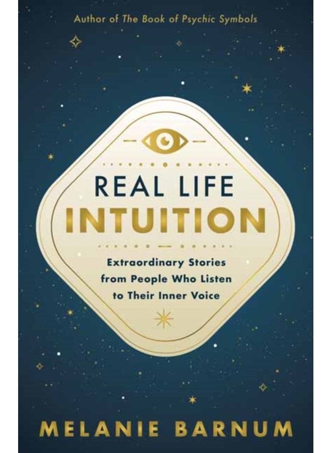 Real Life Intuition Extraordinary Stories from People Who Listen to Their Inner Voice - Paperback