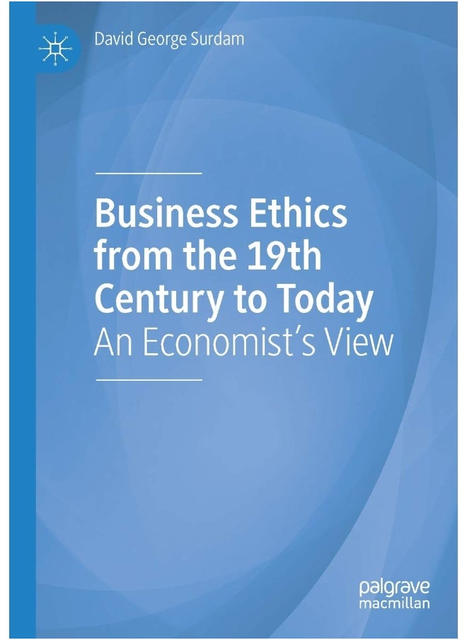 Business Ethics from the 19th Century to Today: An Economist's View 