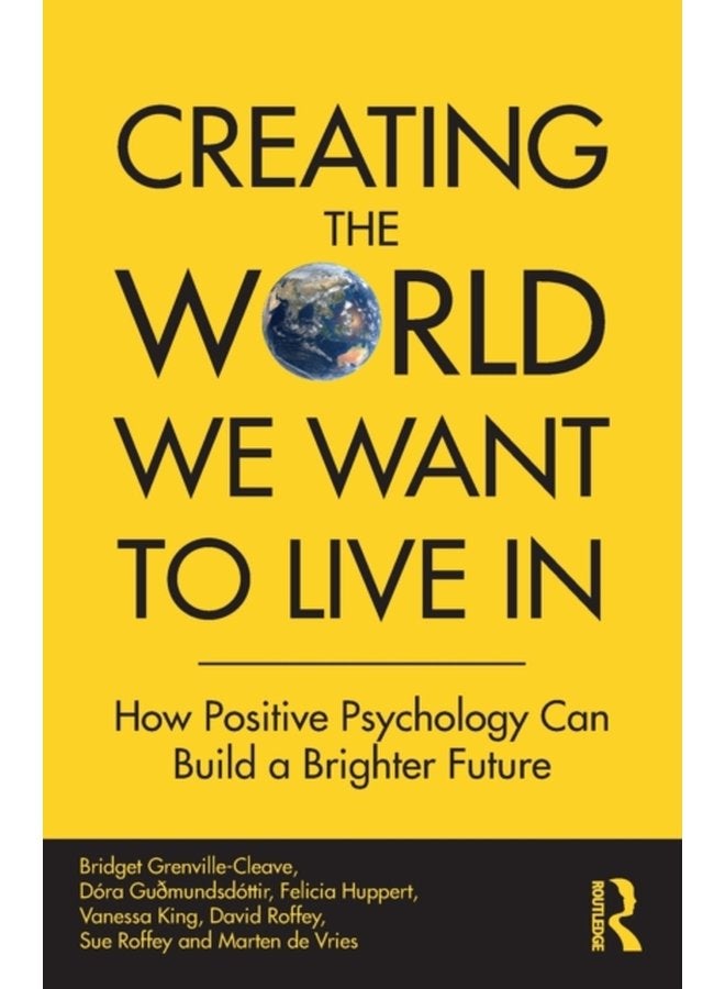 Creating The World We Want To Live In How Positive Psychology Can Build a Brighter Future - Paperback