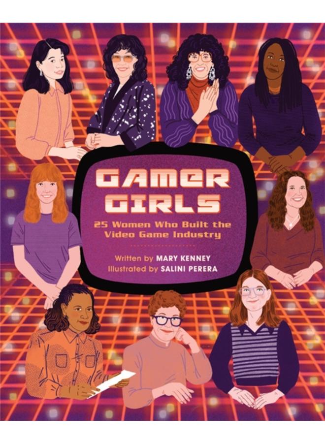 Gamer Girls : 25 Women Who Built the Video Game Industry 