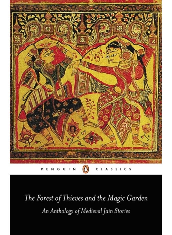 The Forest of Thieves and the Magic Garden An Anthology of Medieval Jain Stories - Paperback
