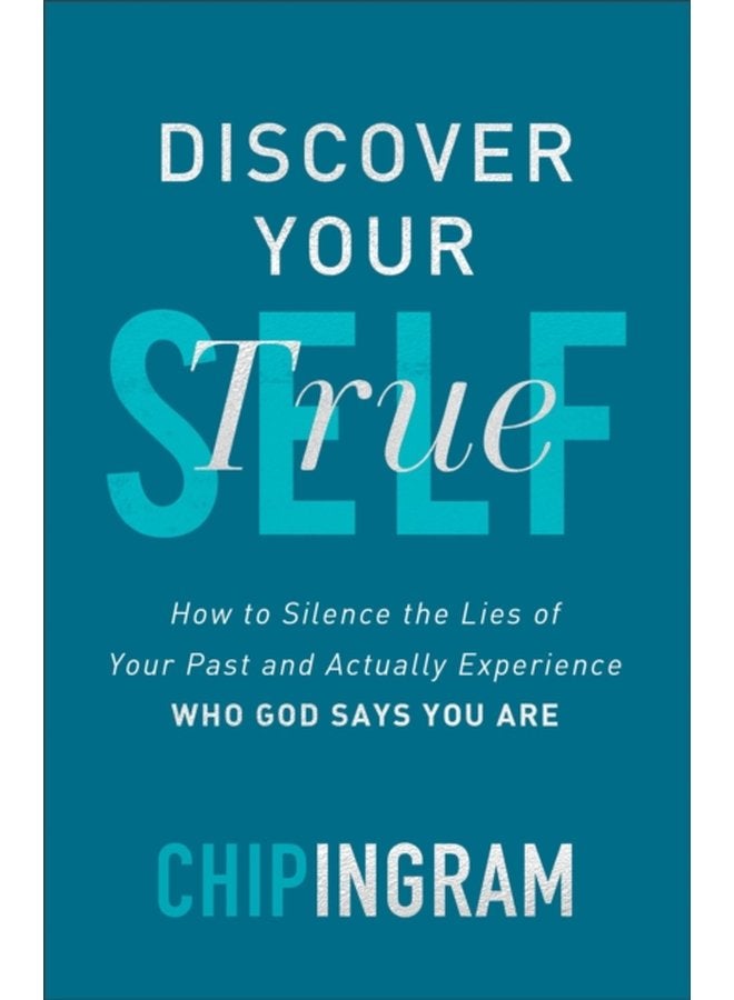 Discover Your True Self How to Silence the Lies of Your Past and Actually Experience Who God Says You Are - Paperback