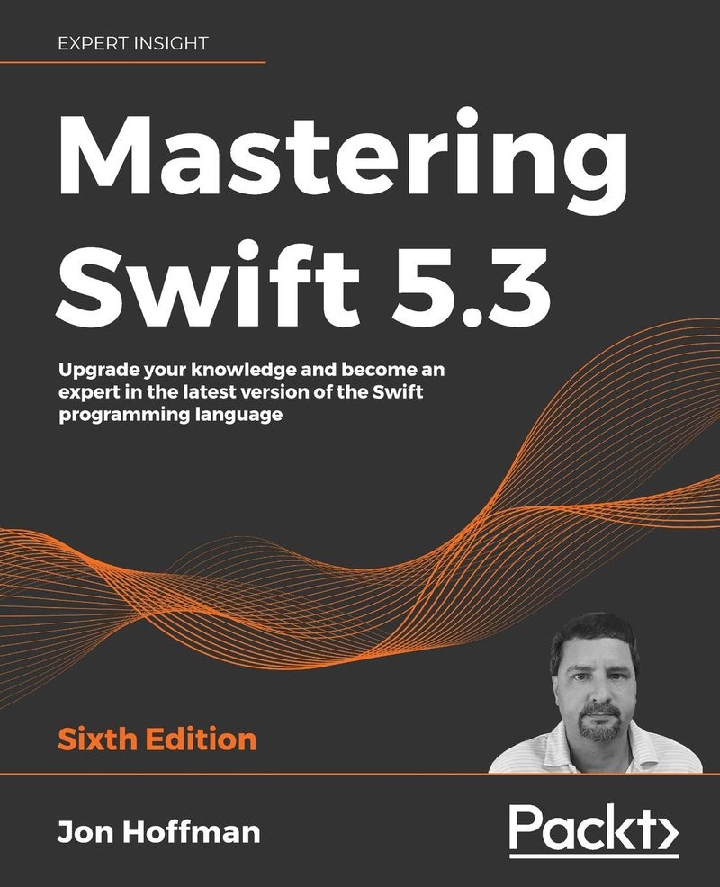 Mastering Swift 5.3: Upgrade your knowledge and become an expert in the latest version of the Swift programming language, 6th Edition