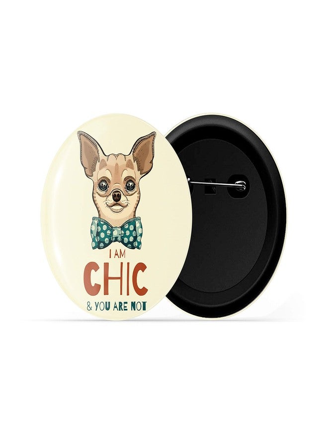 dhcrafts Yellow Color Pin Badges Quotes I Am Chic & You are Not Glossy Finish Design Pack of 1 - Image 2