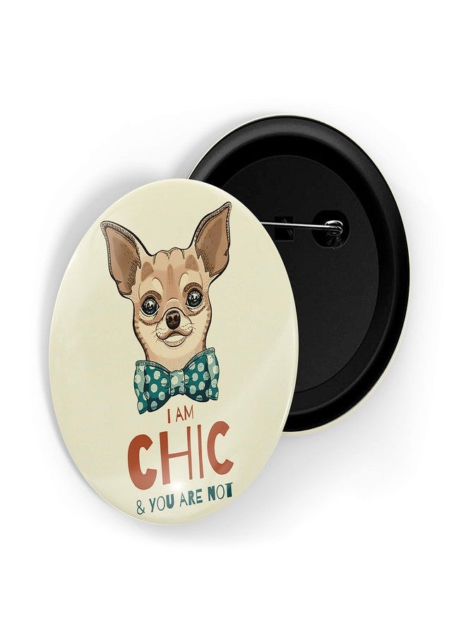 dhcrafts Yellow Color Pin Badges Quotes I Am Chic & You are Not Glossy Finish Design Pack of 1 - Image 1